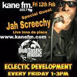 Guest Jah Screechy - DubTastic Music Presents Eclectic Development show Kane FM 12-02-2016