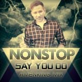 Nonstop - Say You Do - Amenking Mix