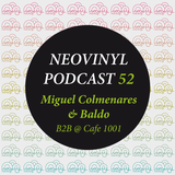Neovinyl Podcast 52 - Miguel Colmenares & Baldo - B2B @ Cafe 1001