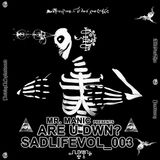Mr. Manic presents Are U Dwn? SadLifeVol_003 BodiezRSplatteredAllOvaThaPasturez
