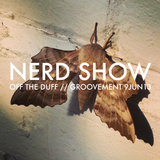 NERD SHOW: OFF THE DUFF // 9JUN13
