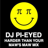 DJ Pi-Eyed - Harder Than Your Maw's Maw Mix