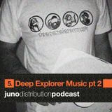 Juno Distribution Podcast #5 with Deep Explorer (part 2)