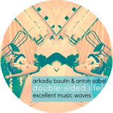 Arkadiy Bautin & Anton Sabel - Double sided life (Excellent music waves podcast 006)