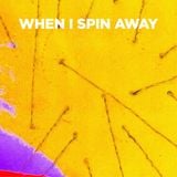 When I Spin Away