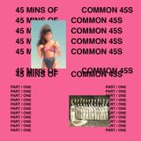 "45 mins of common 45s Part / One"