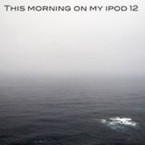 This Morning on my iPod 12