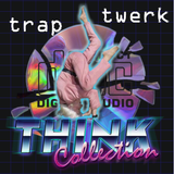 TRAP / TWERk / THINK