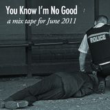 You Know I'm No Good (June 2011)