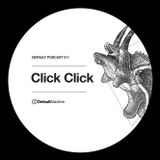 Click Click - DefaultPodcast DM011