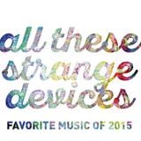 All These Strange Devices - Favorite Music Of 2015