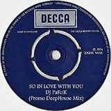 So in love with you - DJ PaFcik (Deep Promo Set)