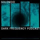 Solenoid @ Dark Frequency Podcast #058