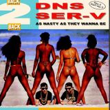 DNS X SER-V "As NASTY AS THEY WANNA BE" MIXTAPE