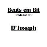D'Joseph - Beats em Bit Podcast nº05