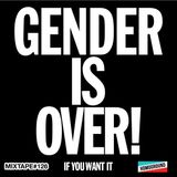 #MIXTAPE126 - Gender is Over! If You Want It