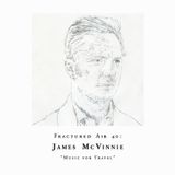 Fractured Air 40: Music for Travel (A Mixtape by James McVinnie)