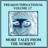Freakouternational Vol. 17 - More Tales from the Norient