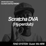 'CLOUD CASTLE RADIO' x 'RAID SYSTEM' Guest Mix #016: Scratcha DVA