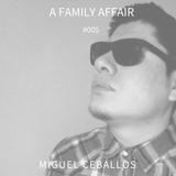 A Family Affair #005 Mixed by Miguel Ceballos
