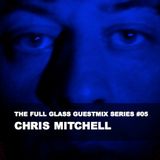 The Full Glass guestmix series #05 - CHRIS MITCHELL (Vanguard Sound / Chicago)