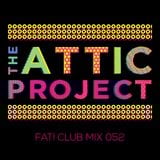 The Attic Project - The Fat! Club Mix 052