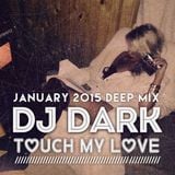 Dj Dark - Touchy my Love (January 2015 Deep Mix) | Download + Tracklist link in description