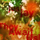 jus'jay - They Await Us!
