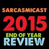 SARCASMICAST END OF YEAR REVIEW 2015