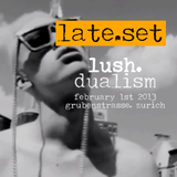 DUALISM @ Lush. LATE SET (feb 1st 2013) grubenstrasse zurich (CH)