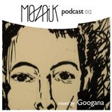 Mozaik Podcast 012 by Googana