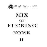 MIX OF FUCKING NOISE II_DJ We-iN