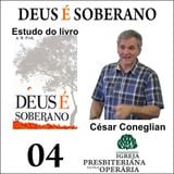 04_A Soberania de Deus - Produzir Cristo em nós - parte 2 | capítulo 2_César Coneglian