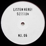 LISTEN HERE! Session No. 06 - The New Years Eve Edition