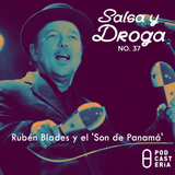 Salsa y Droga No. 37 - Rubén Blades y el 'Son de Panamá'
