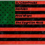 DJ Chiefrocka - Dashikis, Head Wraps and Egyptian Musk