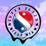 ✯ SUPER SUPER TRAP MIX ✯