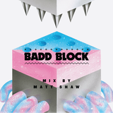 Badd Block Mix 3 by Matt Shaw
