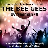 THE BEE GEES (you should be dancing, tragedy, night fever, stayin' alive)