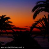 You need a little love - Vol. 6