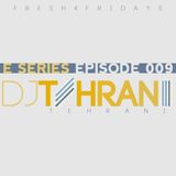 DJ Tehrani presents Fresh 4 Fridays - E Series (Episode 009)