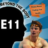 BEYOND THE BODY #11: MICKEY MASON - FINDING HEALTH