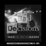 #BadDecisionsRadio Guest Mix 6 - DPC