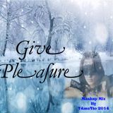 Give Pleasure (TAmaTto 2014 Mashup Mix)