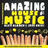 AMAZING HOUSE MUSIC episode #1 Alex Blanco & Jose Chiri