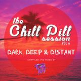 THE CHILL PILL SESSION VOLUME 6: "DARK, DEEP & DISTANT" (Compiled & Mixed by Funk Avy)