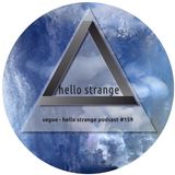segue - hello strange podcast #159