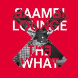 Baambi Lounge X The What (Mix)