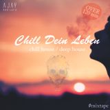 AJAY - Chill dein Leben (chill House / deep House) (mixtape)