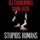 Dj Charliemila(Dark Tech Session)(Stupids Humans)